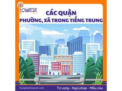 Từ vựng phường, xã, quận mới nhất ở TP.HCM bằng tiếng Trung Cách viết địa chỉ chuẩn Hán tự Pinyin